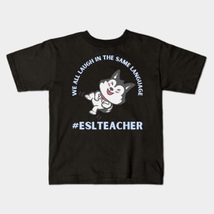 WE ALL LAUGH IN THE SAME LANGUAGE ESL TEACHER CUTE DOG LOVER Kids T-Shirt